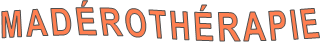 MADÉROTHÉRAPIE MADÉROTHÉRAPIE